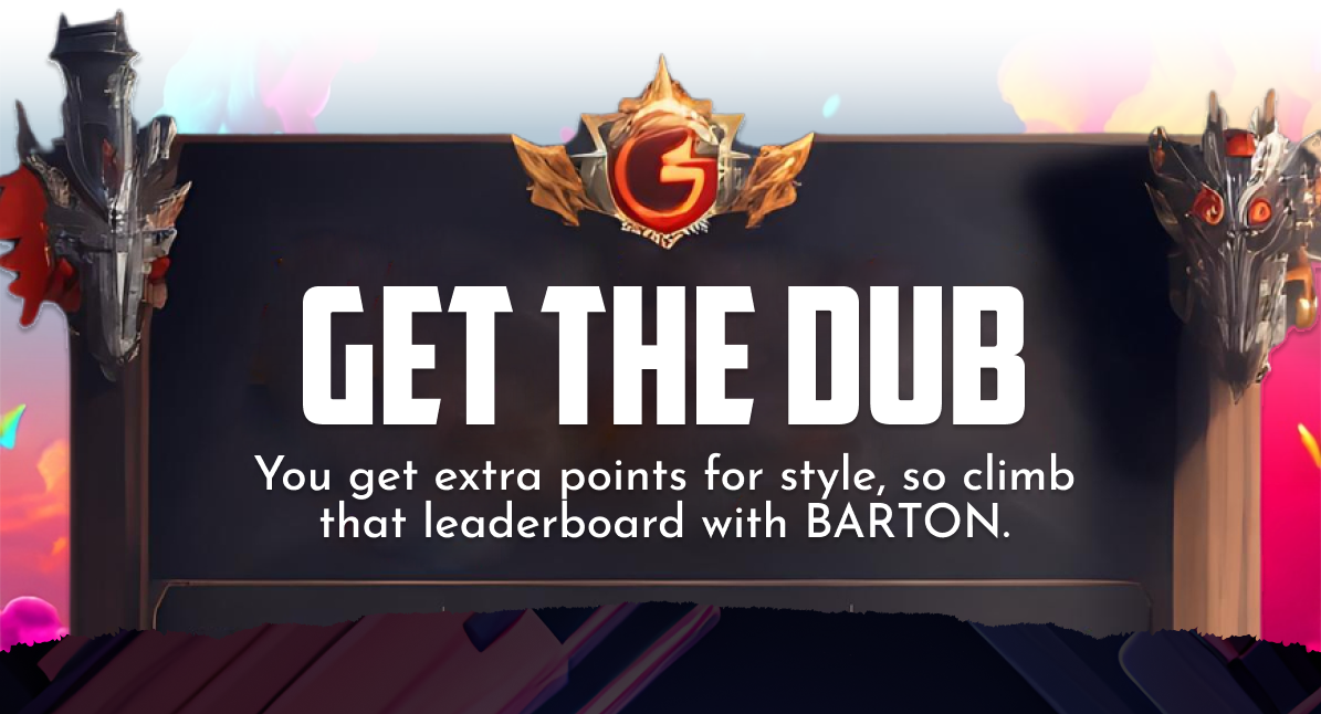 GET THE DUB You get extra points for style, so climb that leaderboard with BARTON.